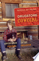 Drugstore cowgirl : adventures in the Cariboo-chilcotin /