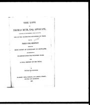 The life of Thomas Muir, Esq., advocate, younger of Huntershill, near Glasgow, one of the celebrated reformers of 1792-93 who was tried for sedition before the High Court of Justiciary in Scotland and sentenced to transportation for fourteen years : with a full report of his trial /