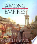 Among empires : American ascendancy and its predecessors /