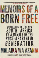 Memoirs of a born free : reflections on the new South Africa by a member of the post-apartheid generation /