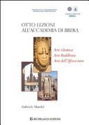 Otto lezioni all'Accademia di Brera : arte islamica, arte buddhista, arte dell'Africa nera /