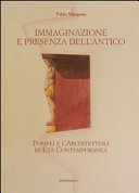 Immaginazione e presenza dell'antico : Pompei e l'architettura di età contemporanea /