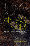Thinking antagonism : political ontology after Laclau /