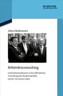 Behördenconsulting : Unternehmensberater in der öffentlichen Verwaltung der Bundesrepublik, 1970er- bis 2000er-Jahre /