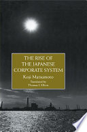 The rise of the Japanese corporate system : the inside view of a MITI official /
