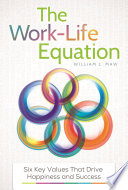 The work-life equation : six key values that drive happiness and success /