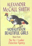 Morality for beautiful girls : more from the No. 1 ladies' detective agency /