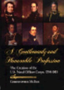 A gentlemanly and honorable profession : the creation of the U.S. naval officer corps, 1794-1815 /