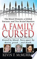 A family cursed : the Kissel dynasty, a gilded fortune, and two brutal murders /