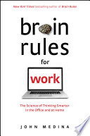 Brain rules for work : the science of thinking smarter in the office and at home /