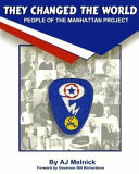 They changed the world : people of the Manhattan project /
