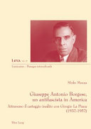 Giuseppe Antonio Borgese, un antifascista in America : attraverso il carteggio inedito con Giorgio La Piana (1932-1952) /