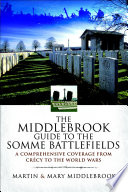 The Middlebrook guide to the Somme battlefields : a comprehensive guide from Crécy to the two world wars /