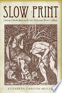 Slow print : literary radicalism and late Victorian print culture /