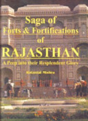 Saga of forts & fortificiations of Rajasthan : a peep into their resplendent glory /