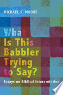 What is this babbler trying to say? : essays on biblical interpretation /