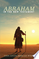 ABRAHAM IN THE NEW TESTAMENT