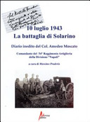 10 luglio 1943 : la battaglia di Solarino : diario inedito del col. Amedeo Moscato, comandante del 54o Reggimento artiglieria della Divisione "Napoli" /