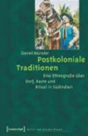 Postkoloniale Traditionen : eine Ethnografie über Dorf, Kaste und Ritual in Südindien /