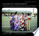 Colors of Confinement : Rare Kodachrome Photographs of Japanese American Incarceration in World War II