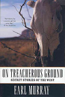 On treacherous ground  : secret stories of the American West /