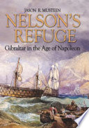 Nelson's Refuge : Gibraltar in the Age of Napoleon