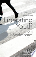 Liberating youth from adolescence /