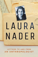 Laura Nader : letters to and from an anthropologist /