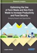 Optimizing the use of farm waste and non-farm waste to increase productivity and food security : emerging research and opportunities /
