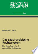 Das saudi-arabische Rechtssystem : Eine Darstellung anhand ausgewählter Rechtsgebiete /