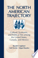 The North American trajectory : cultural, economic, and political ties among the United States, Canada, and Mexico /