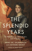 The splendid years : the lost memoirs of an Abbey actress and 1916 rebel /