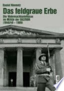 Das feldgraue Erbe : die Wehrmachteinflüsse im Militär der SBZ/DDR /