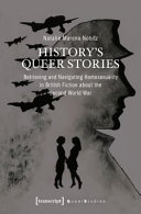 History's queer stories : retrieving and navigating homosexuality in British fiction about the Second World War /