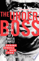 The underboss : the rise and fall of a Mafia family /