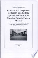 Problems and prospects of the search for a Catholic spiritual tradition in the Ghanaian Catholic Pastoral Ministry /