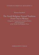 The Yezidi Religious Textual Tradition : From Oral to Written Categories, Transmission, Scripturalisation and Canonisation of the Yezidi Oral Religious Texts /