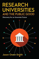 Research universities and the public good : discovery for an uncertain future /