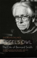 Hegel's owl : the biography of Bernard Smith /