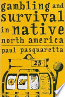 Gambling and survival in Native North America /