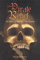 The pirate rebel : the story of notorious Ned Jordan /