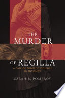The Murder of Regilla : A Case of Domestic Violence in Antiquity /