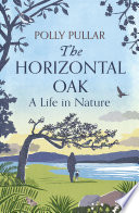 The horizontal oak : a life in nature /