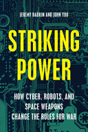 Striking power : how cyber, robots, and space weapons change the rules for war /