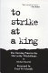 To strike at a king : the turning point in the McCarthy witch hunt /