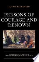 Persons of courage and renown : Tuareg actors, acting, plays, and cultural memory in northern Mali /