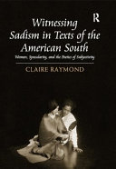 Witnessing sadism in texts of the American South : women, specularity, and the poetics of subjectivity /