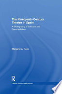 The nineteenth-century theatre in Spain : a bibliography of criticism and documentation /