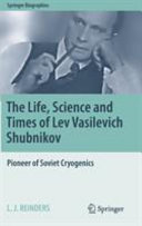 The life, science and times of Lev Vasilevich Shubnikov : pioneer of Soviet cryogenics /