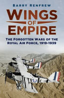 Wings of empire : the forgotten wars of the Royal Air Force, 1919-1939 /